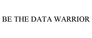 BE THE DATA WARRIOR