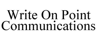 WRITE ON POINT COMMUNICATIONS