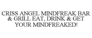 CRISS ANGEL MINDFREAK BAR & GRILL EAT, DRINK & GET YOUR MINDFREAKED!