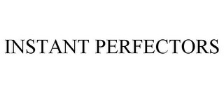 INSTANT PERFECTORS