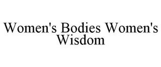 WOMEN'S BODIES WOMEN'S WISDOM