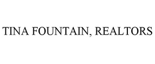 TINA FOUNTAIN, REALTORS