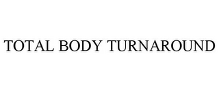 TOTAL BODY TURNAROUND