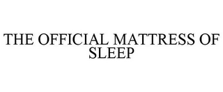 THE OFFICIAL MATTRESS OF SLEEP