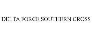 DELTA FORCE SOUTHERN CROSS