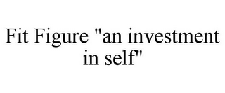 FIT FIGURE "AN INVESTMENT IN SELF"