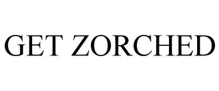 GET ZORCHED