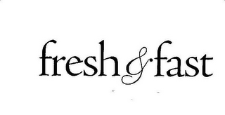 FRESH & FAST