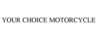 YOUR CHOICE MOTORCYCLE
