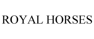 ROYAL HORSES