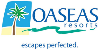 OASEAS RESORTS ESCAPES PERFECTED.