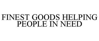 FINEST GOODS HELPING PEOPLE IN NEED
