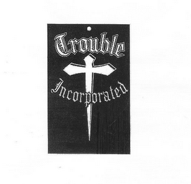 TROUBLE INCORPORATED