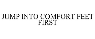 JUMP INTO COMFORT FEET FIRST