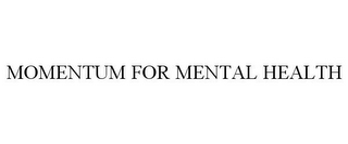 MOMENTUM FOR MENTAL HEALTH