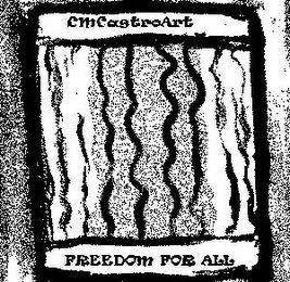 CMCASTROART FREEDOM FOR ALL