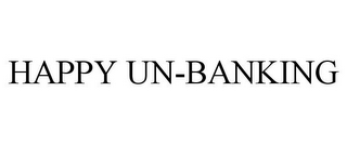 HAPPY UN-BANKING