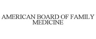 AMERICAN BOARD OF FAMILY MEDICINE