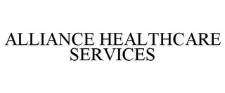 ALLIANCE HEALTHCARE SERVICES