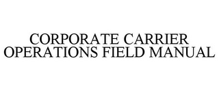 CORPORATE CARRIER OPERATIONS FIELD MANUAL