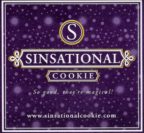 S SINSATIONAL COOKIE SO GOOD, THEY'RE MAGICAL! WWW.SINSATIONALCOOKIE.COM