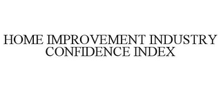 HOME IMPROVEMENT INDUSTRY CONFIDENCE INDEX