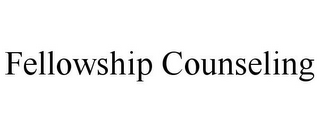 FELLOWSHIP COUNSELING
