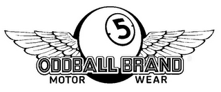 5 ODDBALL BRAND MOTOR WEAR