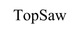 TOPSAW