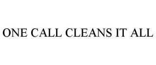 ONE CALL CLEANS IT ALL