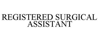 REGISTERED SURGICAL ASSISTANT