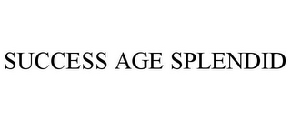 SUCCESS AGE SPLENDID