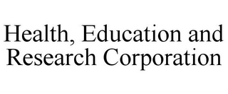 HEALTH, EDUCATION AND RESEARCH CORPORATION