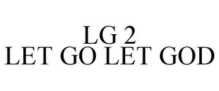 LG 2 LET GO LET GOD