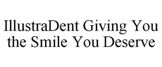 ILLUSTRADENT GIVING YOU THE SMILE YOU DESERVE
