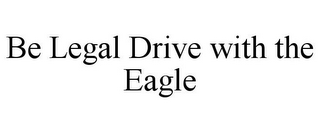 BE LEGAL DRIVE WITH THE EAGLE