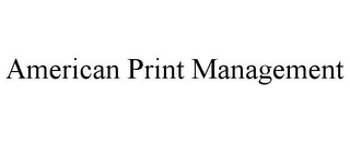 AMERICAN PRINT MANAGEMENT