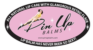 PIN UP BALMS WWW.PINUPBALM.COM WWW.PINUPBALM.COM "ALL NATURAL LIP CARE WITH GLAMOROUS RETRO FLAIR" LIP BALM HAS NEVER BEEN SO SEXY!!