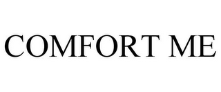 COMFORT ME