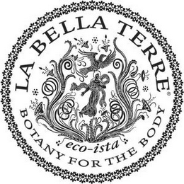 LA BELLA TERRE ECO-ISTA BOTANY FOR THE BODY