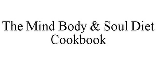 THE MIND BODY & SOUL DIET COOKBOOK