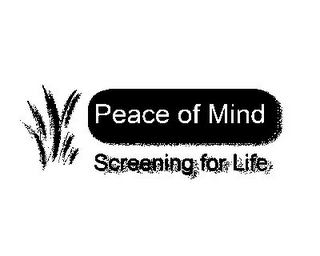 PEACE OF MIND SCREENING FOR LIFE