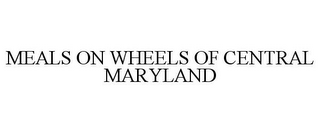 MEALS ON WHEELS OF CENTRAL MARYLAND