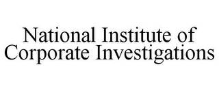 NATIONAL INSTITUTE OF CORPORATE INVESTIGATIONS