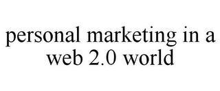 PERSONAL MARKETING IN A WEB 2.0 WORLD