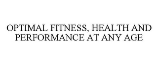 OPTIMAL FITNESS, HEALTH AND PERFORMANCE AT ANY AGE