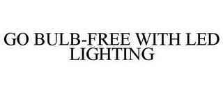 GO BULB-FREE WITH LED LIGHTING