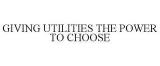 GIVING UTILITIES THE POWER TO CHOOSE