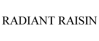 RADIANT RAISIN