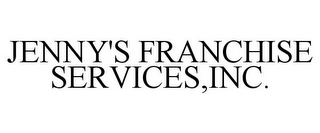 JENNY'S FRANCHISE SERVICES, INC.